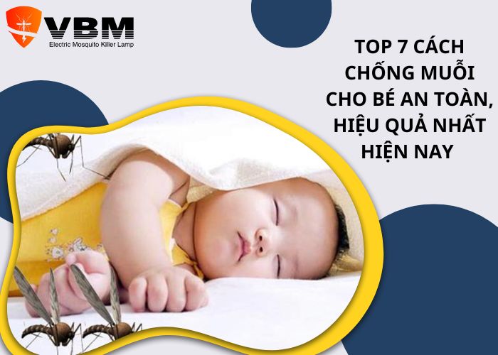 Top 7 cách chống muỗi cho bé an toàn, hiệu quả nhất hiện nay