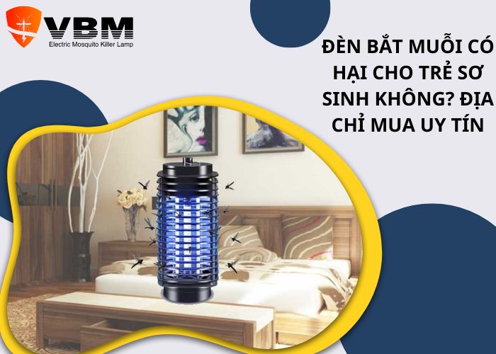 Đèn bắt muỗi có hại cho trẻ sơ sinh không? Địa chỉ mua uy tín