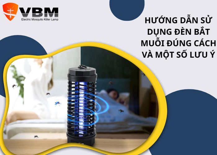 Hướng dẫn sử dụng đèn bắt muỗi đúng cách và một số lưu ý