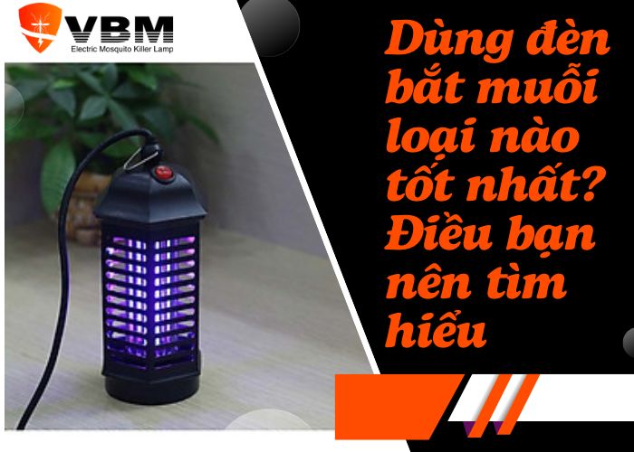 dùng đèn bắt muỗi loại nào tốt nhất